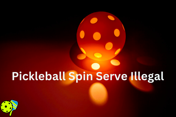 Pickleball spin serve is illegal